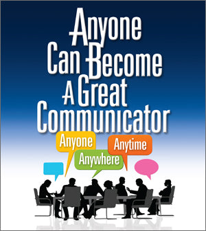 STREAM NOW! "Anyone Can Become a Great Communicator: Anyone, Anywhere, Anytime" Video Series