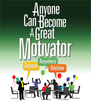Stream Now! “Anyone Can Become a Great Motivator: Anyone, Anywhere, Anytime” Video Series